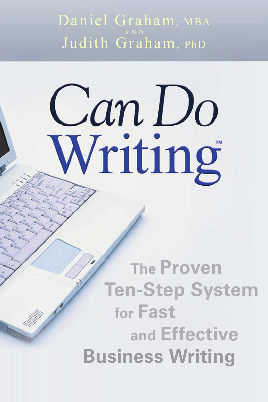 Can Do Writing The Proven Tenstep System For Fast And Effective Business Writing Graham Daniel Graham Judith