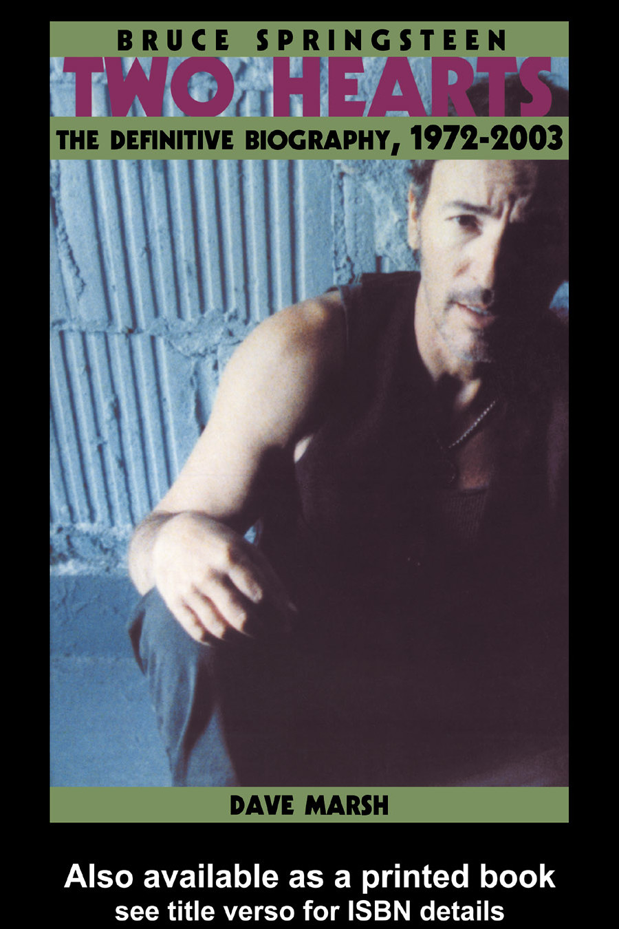 Bruce Springsteen Two Hearts The Definitive Biography 19722003 Marsh Dave