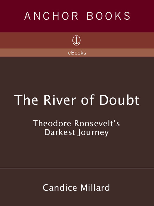 The River Of Doubt Theodore Roosevelts Darkest Journey Millard Candice