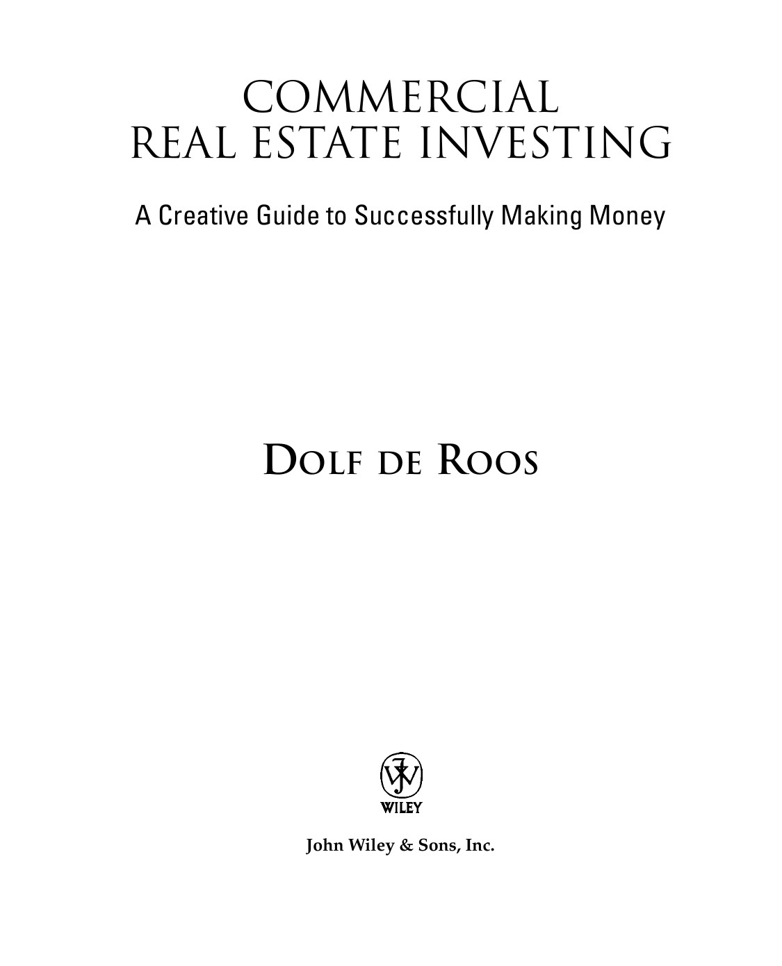 Commercial Real Estate Investing A Creative Guide To Succesfully Making Money De Roos