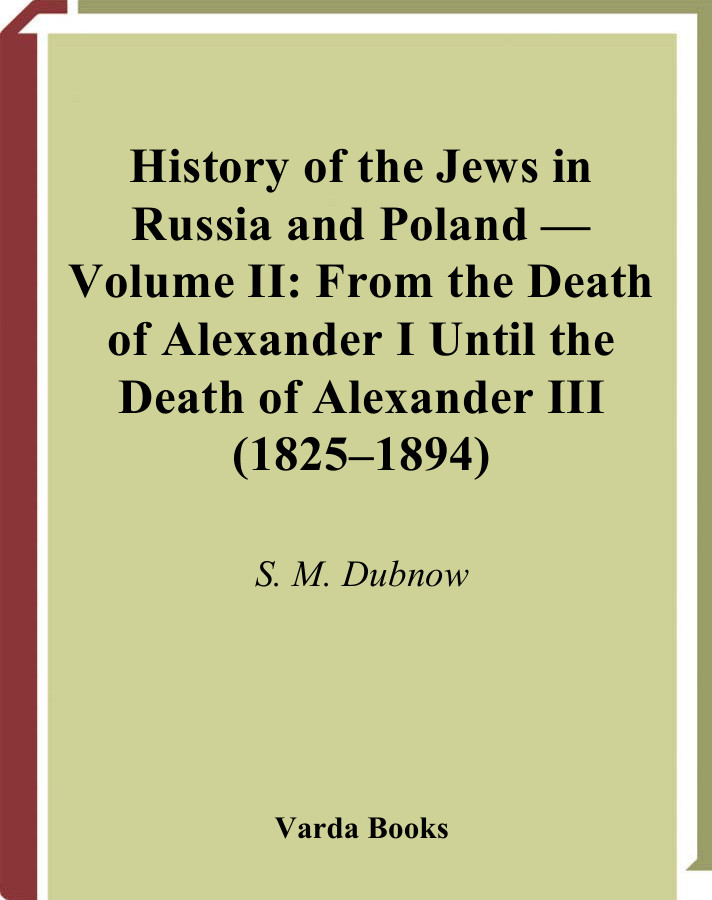 History Of The Jews In Russia And Poland Volume Ii From The Death Of Alexander I Until The Death Of Alexander Iii 18251894 From The Earliest Times Until The Present Day Semen M Dubnow