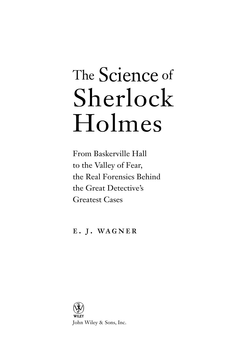 The Science Of Sherlock Holmes Wagner E J