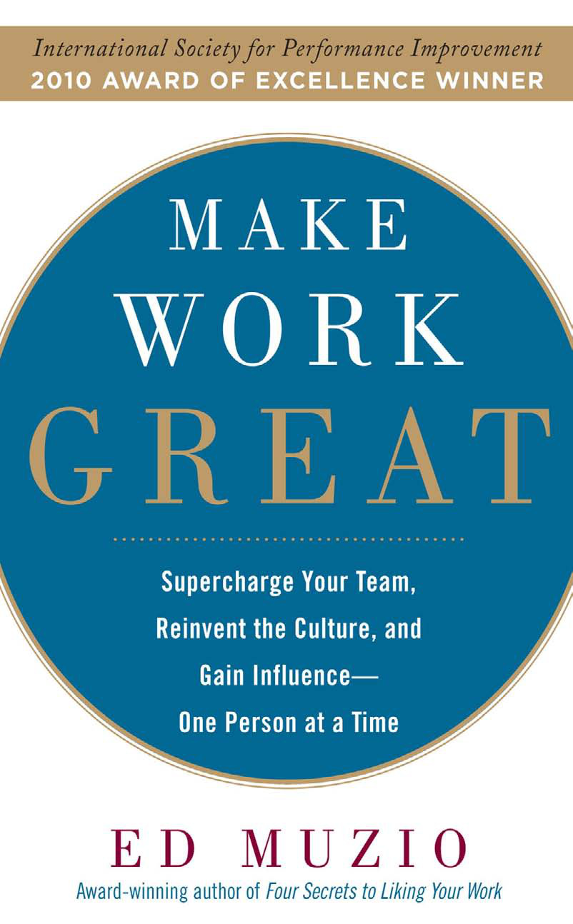 Make Work Great Super Charge Your Team Reinvent The Culture And Gain Influence One Person At A Time Muzio Ed