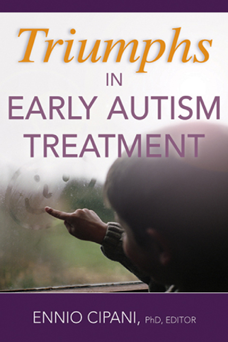 Triumphs In Early Autism Treatment Cipani Ennio Editor