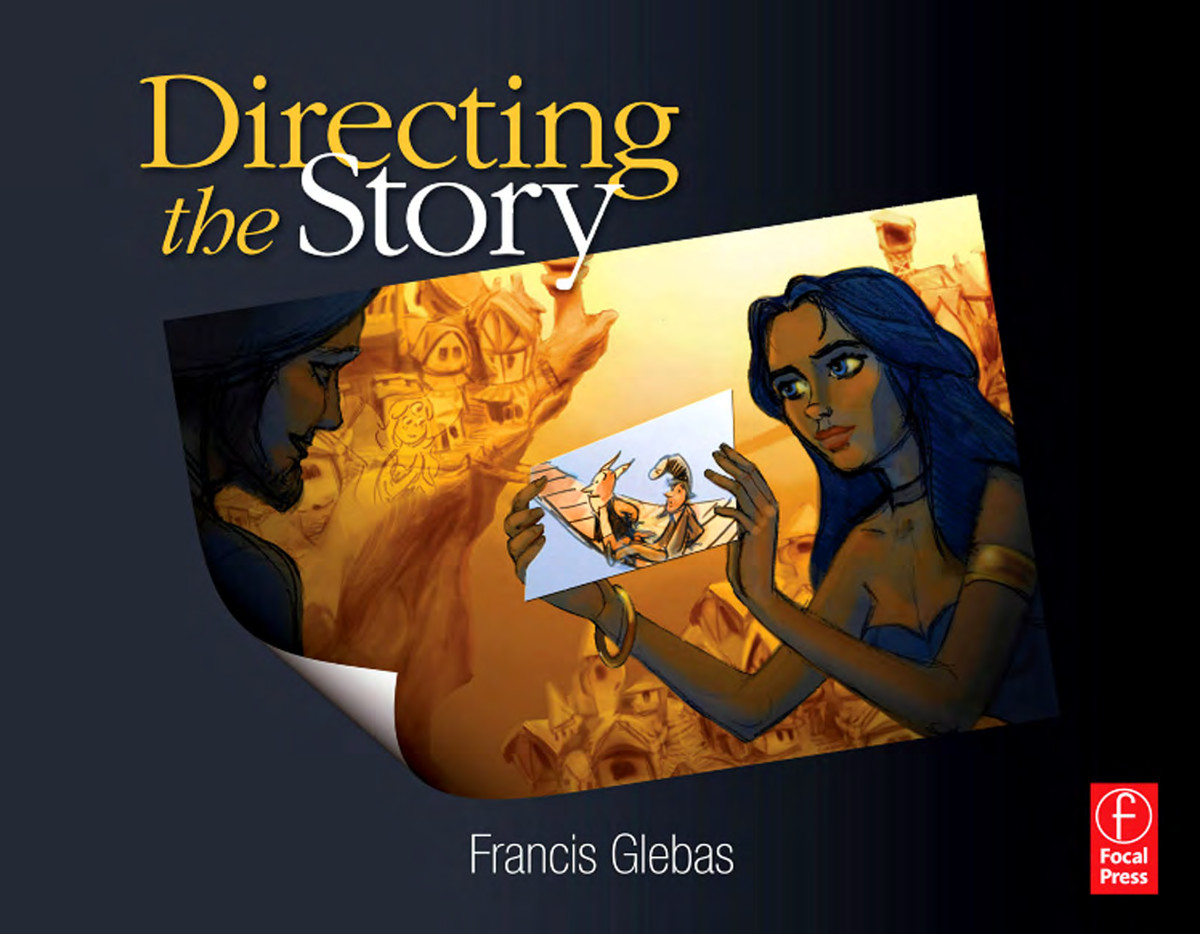 Directing The Story Professional Storytelling And Storyboarding Techniques For Live Action And Animation Glebas Francis