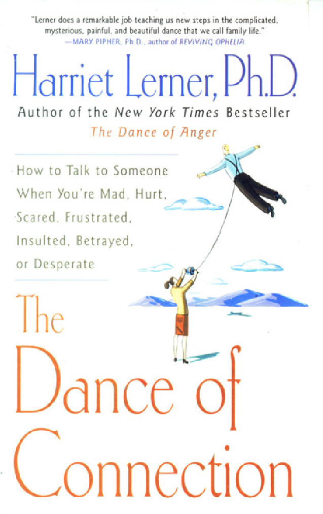 The Dance Of Connection How To Talk To Someone When Youre Mad Hurt Scared Frustrated Insulted Betrayed Or Desperate Lerner Harriet