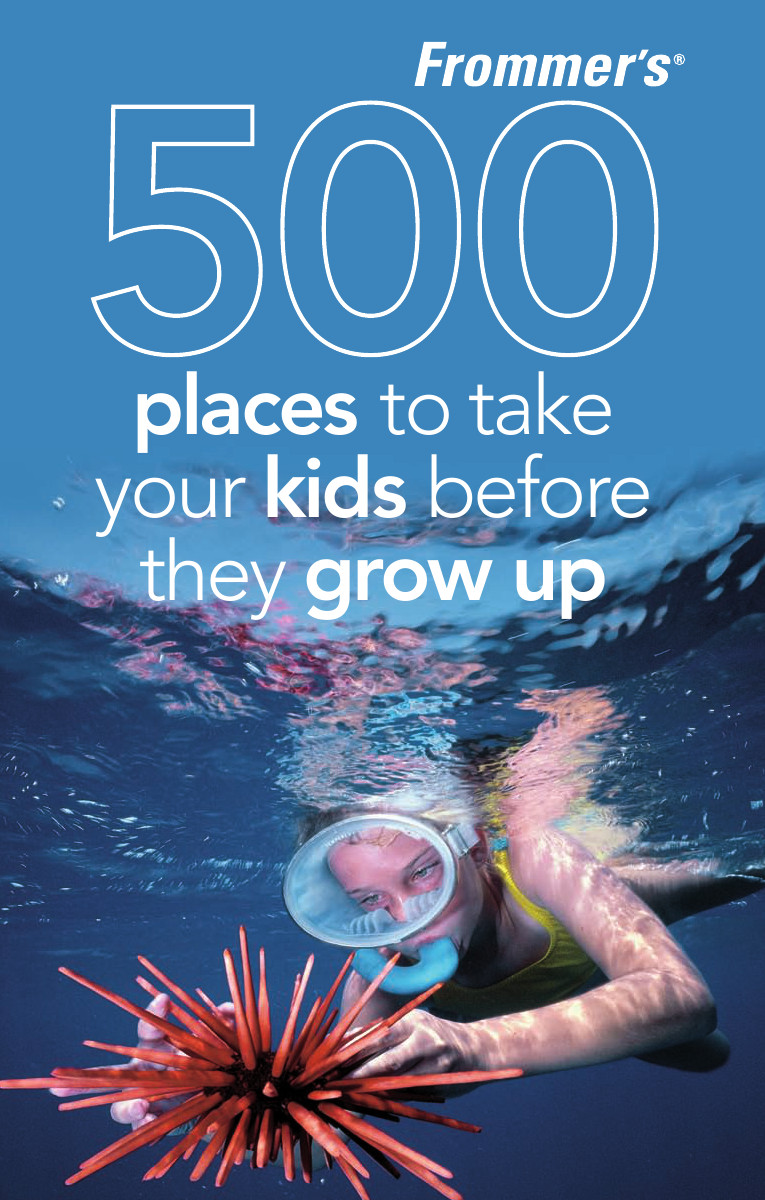 Frommers 500 Places To Take Your Kids Before They Grow Up Hughes Holly