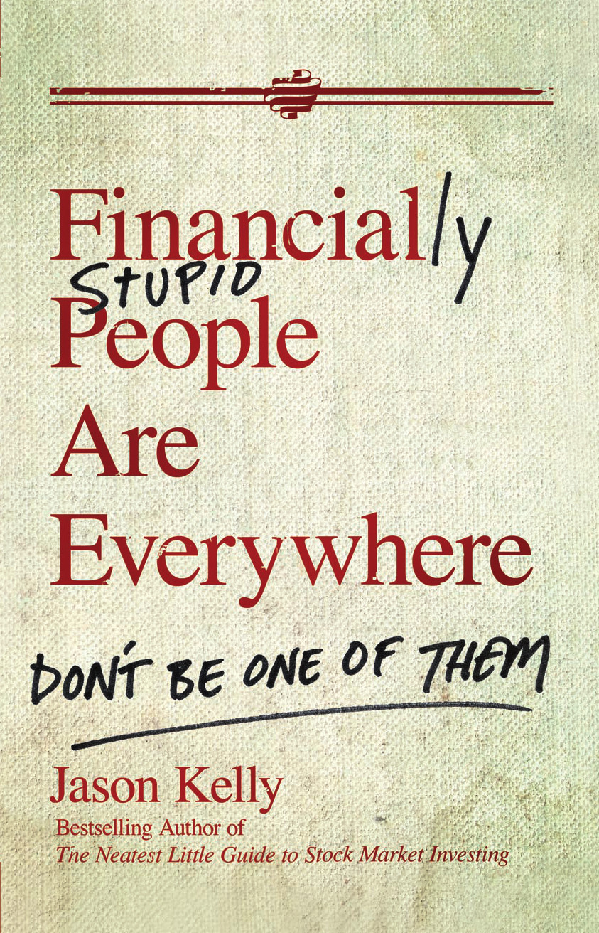 Financially Stupid People Are Everywhere Dont Be One Of Them Kelly Jason