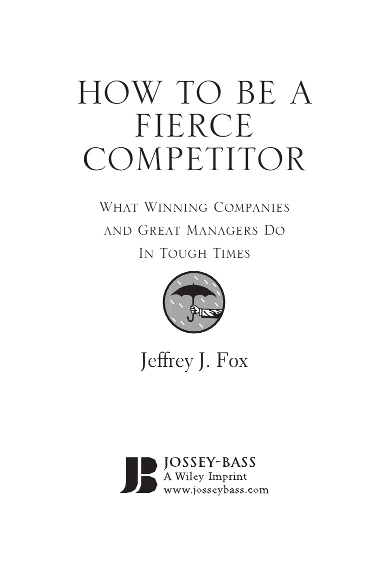 How To Be A Fierce Competitor What Winning Companies And Great Managers Do In Tough Times Fox