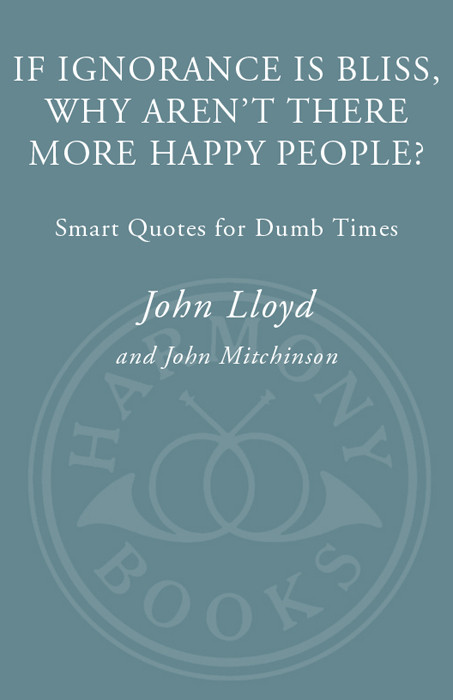 If Ignorance Is Bliss Why Arent There More Happy People Lloyd John