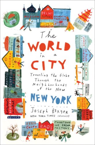 The World In A City Traveling The Globe Through The Neighborhoods Of The New New York Berger Joseph