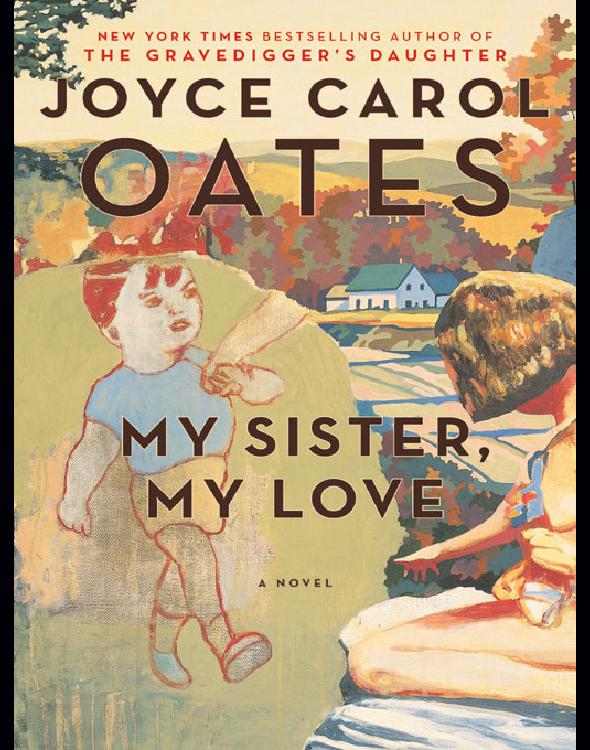 My Sister My Love The Intimate Story Of Skyler Rampike A Novel Joyce Carol Oates