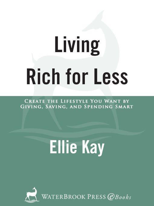 Living Rich For Less Create The Lifestyle You Want By Giving Saving And Spending Smart Kay Ellie