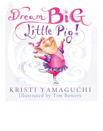 Dream Big Little Pig Yamaguchi Kristi Bowers Tim