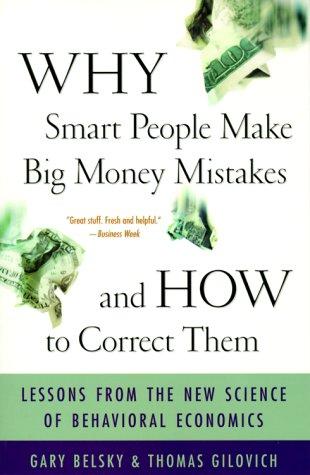 Why Smart People Make Big Money Mistakes And How To Correct Them Lessons From The New Science Of Behavioral Economics Belsky Gary Gilovich Thomas