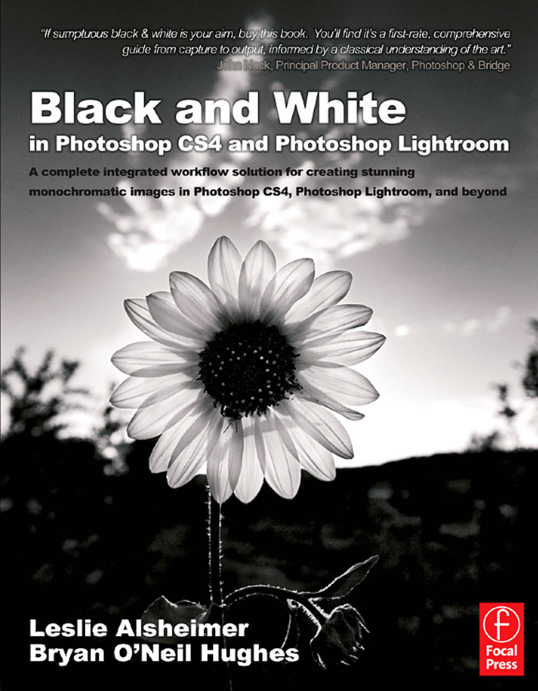 Black And White In Photoshop Cs4 And Photoshop Lightroom A Complete Integrated Workflow Solution For Creating Stunning Monochromatic Images In Photoshop Cs4 Photoshop Lightroom And Beyond Alsheimer Leslie Hughes Bryan Oneil