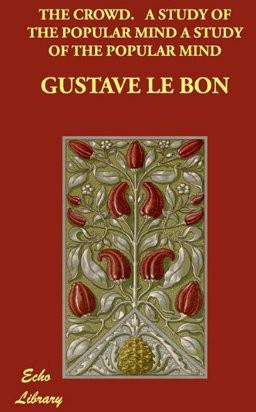 The Crowd A Study Of The Popular Mind Gustave Le Bon