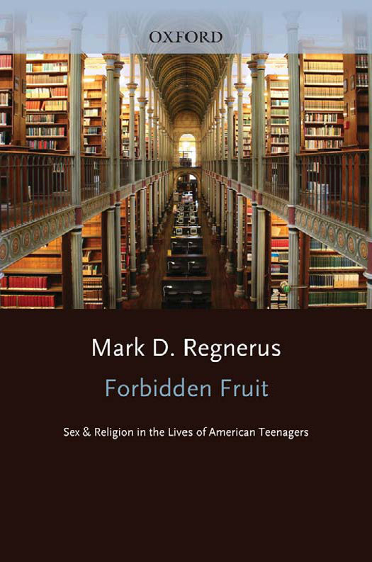 Forbidden Fruit Sex And Religion In The Lives Of American Teenagers Regnerus