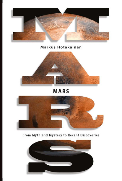 Mars From Myth And Mystery To Recent Discoveries Hotakainen Markus