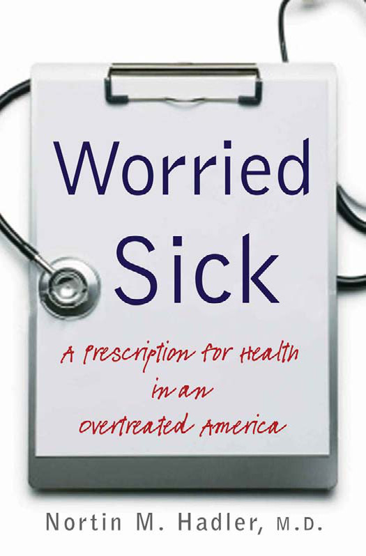 Worried Sick A Prescription For Health In An Overtreated America H Eugene And Lillian Youngs Lehman Hadler