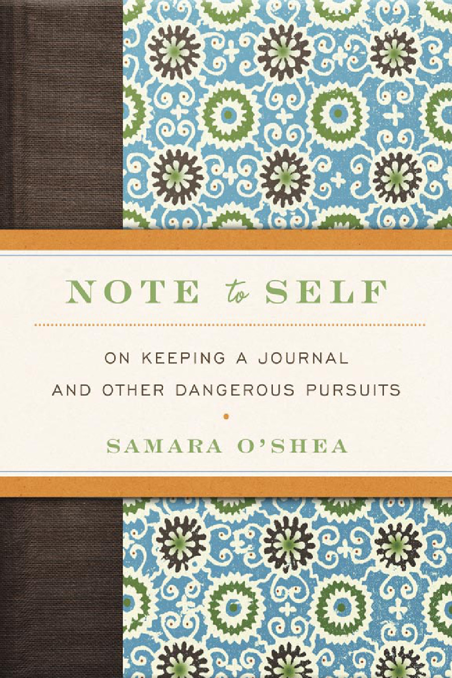 Note To Self On Keeping A Journal And Other Dangerous Pursuits Samara Oshea
