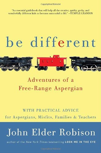 Be Different Adventures Of A Freerange Aspergian With Practical Advice For Aspergians Misfits Families Teachers Robison