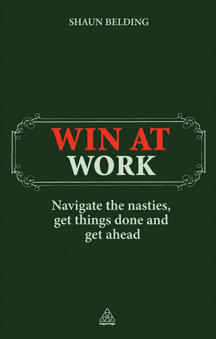 Win At Work Navigate The Nasties Get Things Done And Get Ahead Belding Shaun