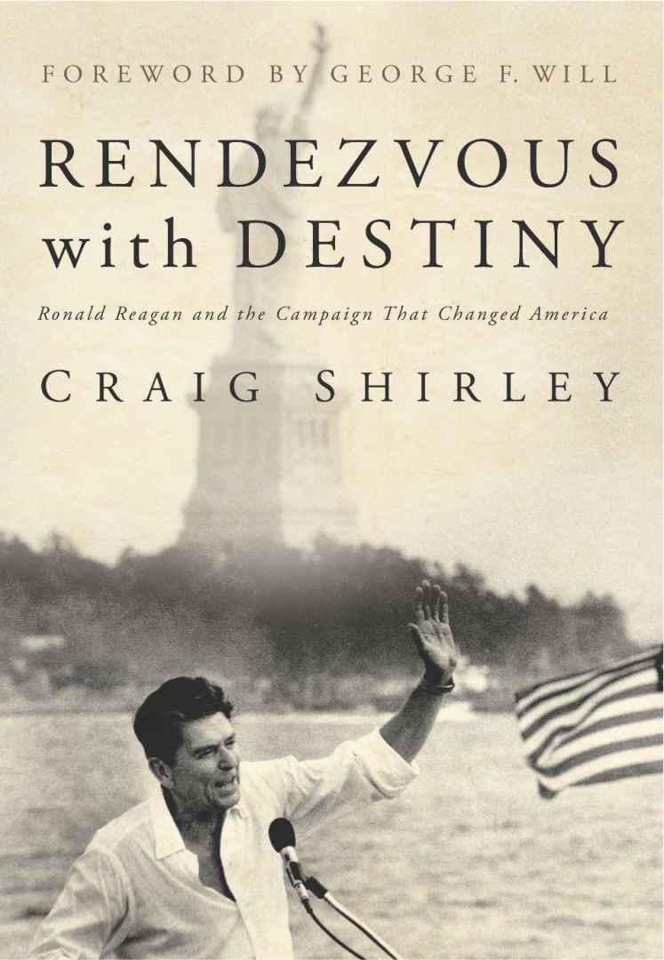 Rendezvous With Destiny Ronald Reagan And The Campaign That Changed America Shirley Craig
