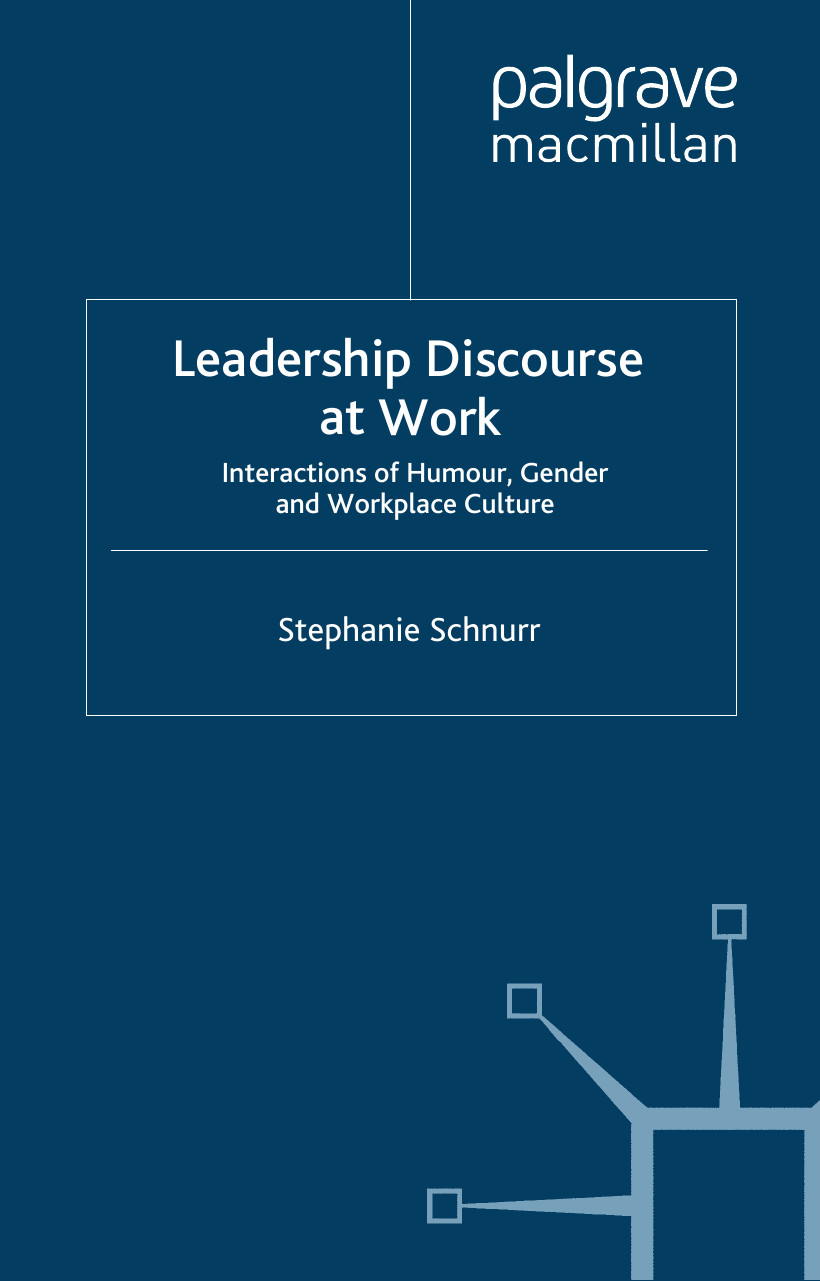 Leadership Discourse At Work Interactions Of Humour Gender And Workplace Culture Schnurr Stephanie