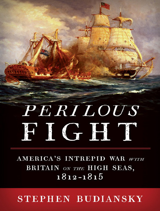 Perilous Fight Americas Intrepid War With Britain On The High Seas 18121815 Budiansky Stephen