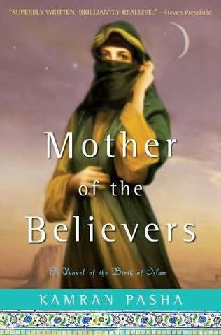 Mother Of The Believers A Novel Of The Birth Of Islam Pasha Kamran
