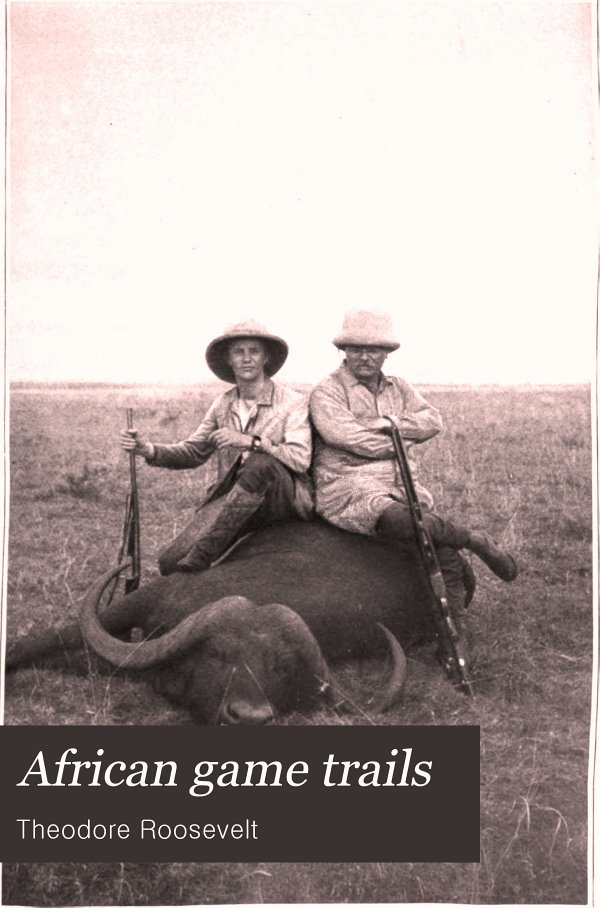 African Game Trails Roosevelt Theodore