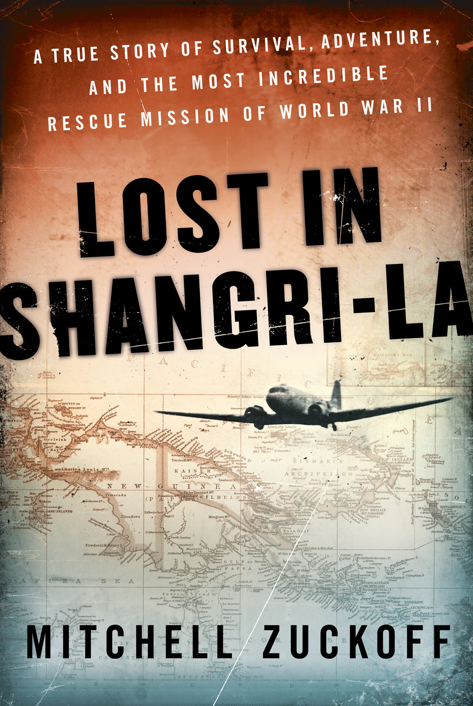 Lost In Shangrila A True Story Of Survival Adventure And The Most Incredible Rescue Mission Of World War Ii Zuckoff Mitchell