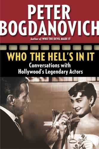 Who The Hells In It Conversations With Hollywoods Legendary Actors Bogdanovich Peter