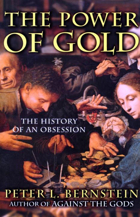 The Power Of Gold The History Of An Obsession Bernstein Peter L