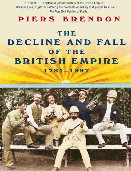The Decline And Fall Of The British Empire 17811997 Piers Brendon