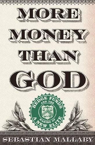 More Money Than God Hedge Funds And The Making Of A New Elite Mallaby Sebastian
