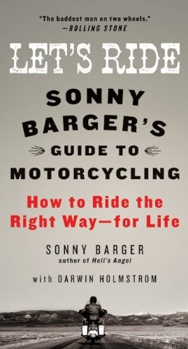 Lets Ride Sonny Bargers Guide To Motorcycling Barger Sonny Holmstrom Darwin