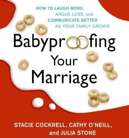 Babyproofing Your Marriage Cd How To Laugh More Argue Less And Communicate Better As Your Family Grows Cockrell Stacie Oneill Cathy Stone Julia Dyck Jennifer Van