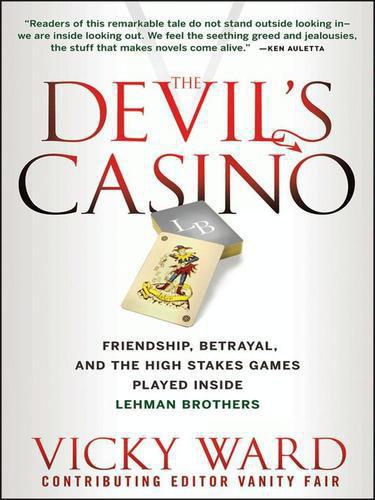 The Devils Casino Friendship Betrayal And The High Stakes Games Played Inside Lehman Brothers Ward Vicky
