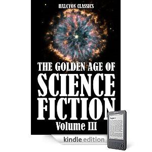 The Golden Age Of Science Fiction Volume Iii An Anthology Of 50 Short Stories