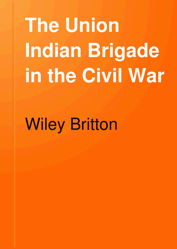 The Union Indian Brigade In The Civil War Britton Wiley