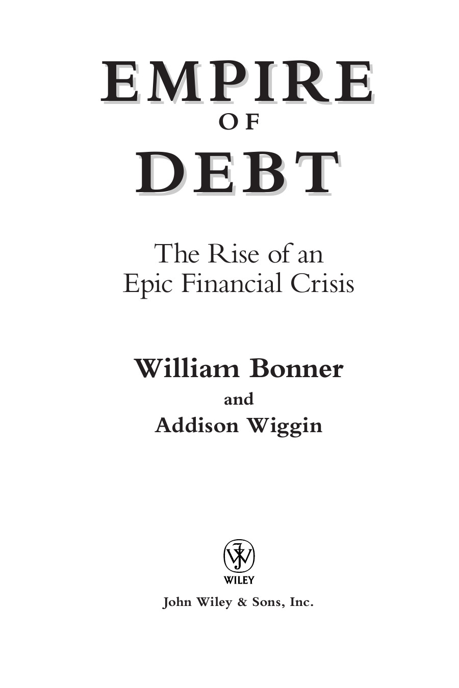 Empire Of Debt The Rise Of An Epic Financial Crisis Bonner William Wiggin Addison