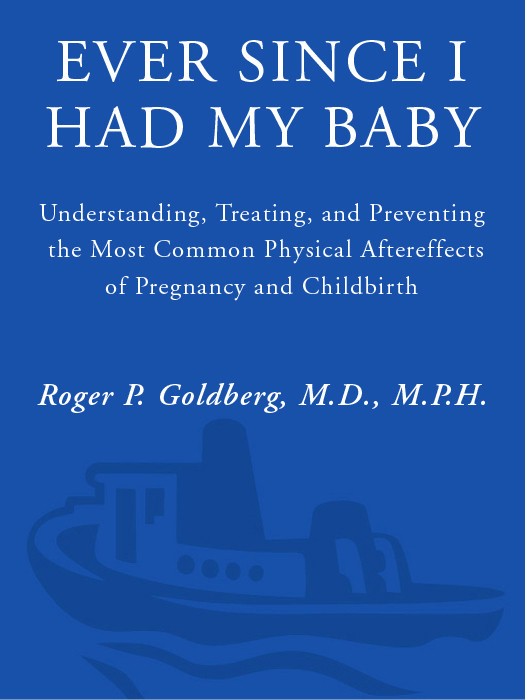 Ever Since I Had My Baby Understanding Treating And Preventing The Most Common Physical Aftereffects Of Pregnancy And Childbirth Goldberg Roger