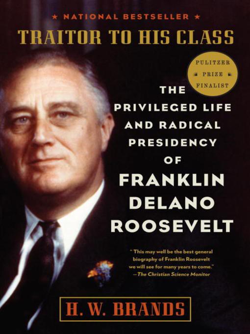 Traitor To His Class The Privileged Life And Radical Presidency Of Franklin Delano Roosevelt Brands