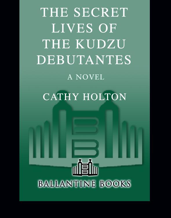 The Secret Lives Of The Kudzu Debutantes Holton Cathy