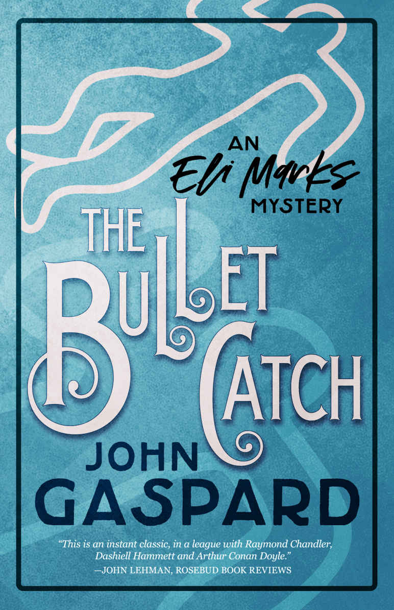 The Bullet Catch An Eli Marks Mystery Book 2 The Eli Marks Mysteries John Gaspard Gaspard