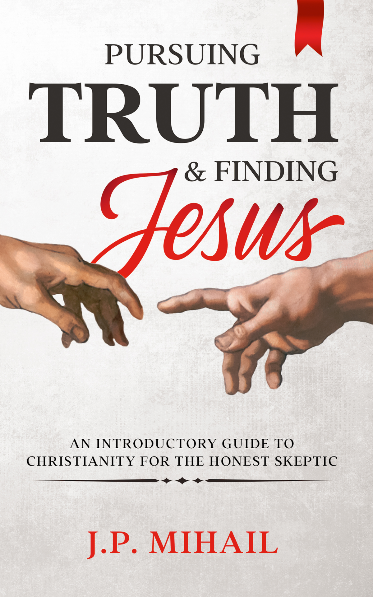 Pursuing Truth And Finding Jesus J Mihail