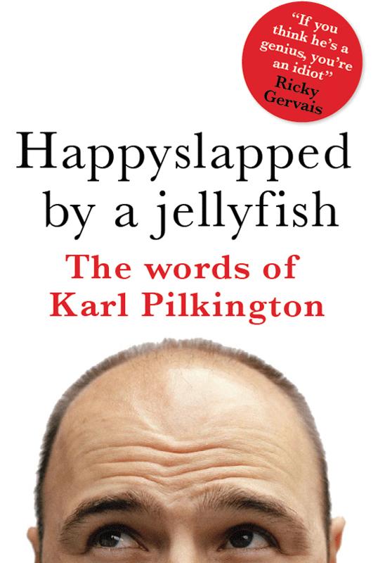 Happyslapped By A Jellyfish Karl Pilkington