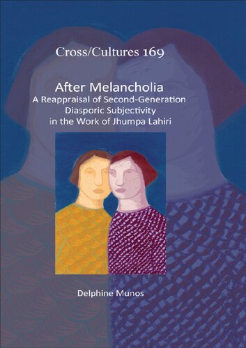After Melancholia A Reappraisal Of Secondgeneration Diasporic Subjectivity In The Work Of Jhumpa Lahiri Delphine Munos